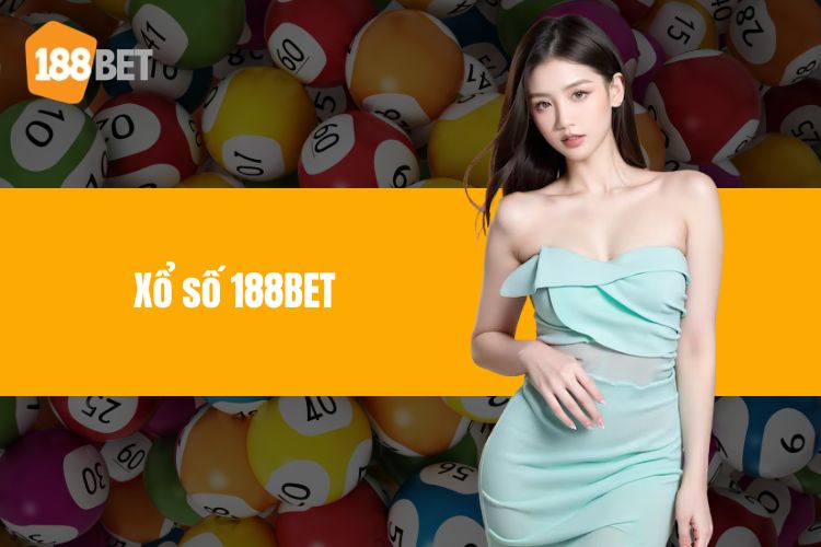 Xổ số 188BET - Các sảnh cược hàng đầu và cách tham gia
