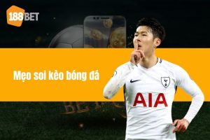 Mẹo Soi Kèo Bóng Đá Chuẩn Xác Từ Các Cao Thủ Tại 188BET