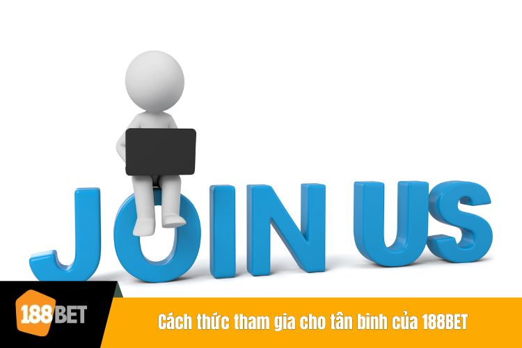 Cách thức tham gia cho tân binh của 188BET
