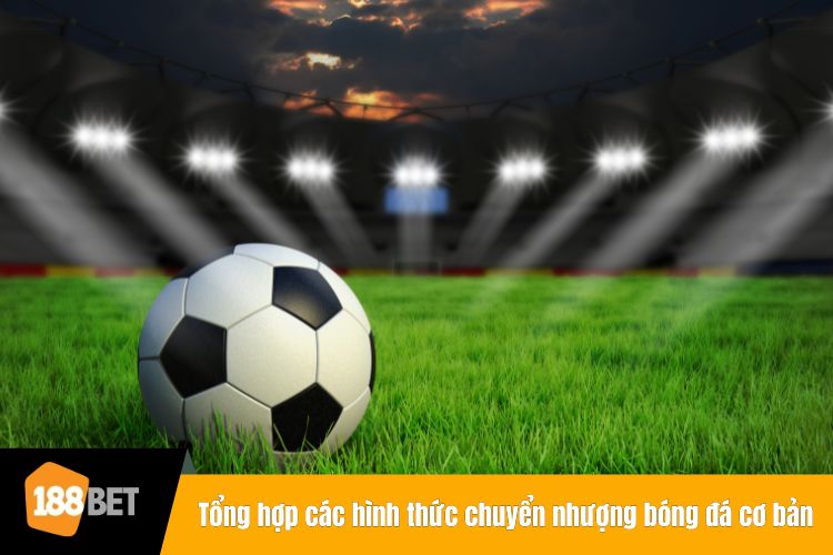 Tổng hợp các hình thức chuyển nhượng bóng đá cơ bản