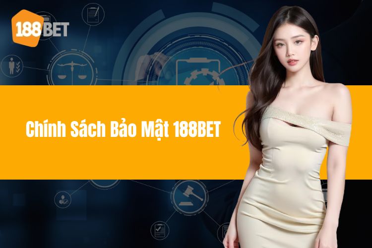 Chính sách bảo mật 188BET được cập nhật mới nhất nên biết