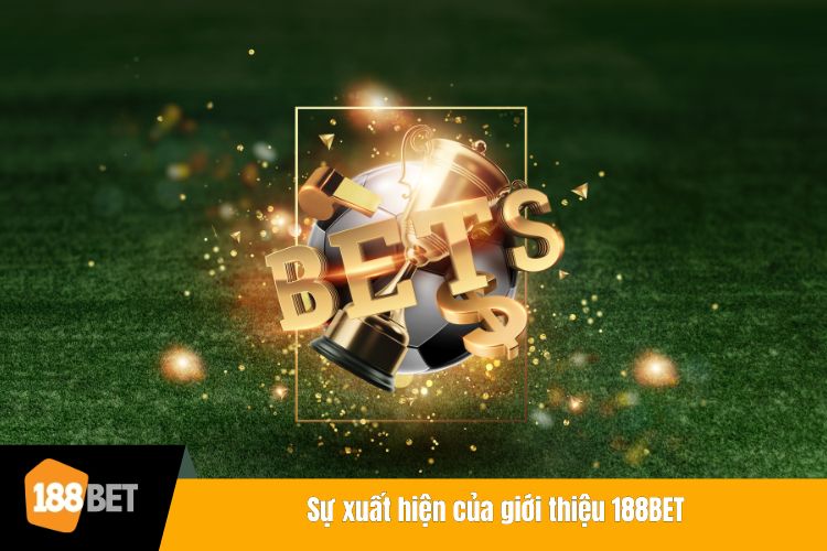 Sự xuất hiện của giới thiệu 188BET