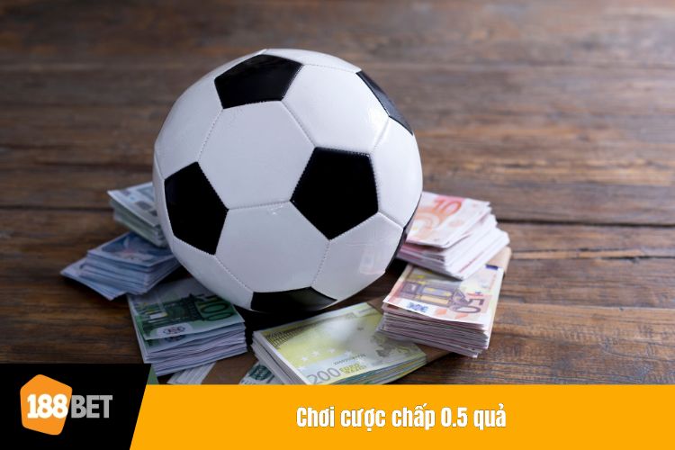 Chơi cược chấp 0.5 quả