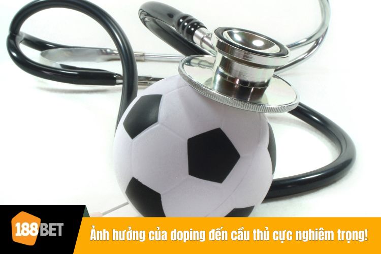 Ảnh hưởng của doping đến cầu thủ cực nghiêm trọng!