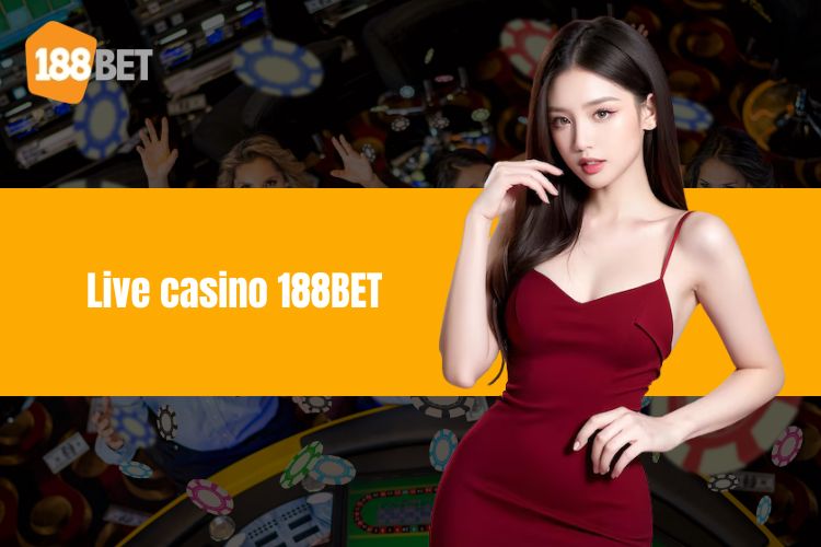 Live casino 188BET - Thế giới cá cược hấp dẫn lôi cuốn!