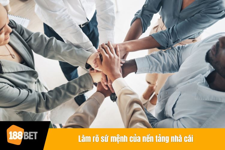 Làm rõ sứ mệnh của nền tảng nhà cái