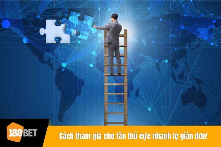 Cách tham gia cho tân thủ cực nhanh lẹ giản đơn!